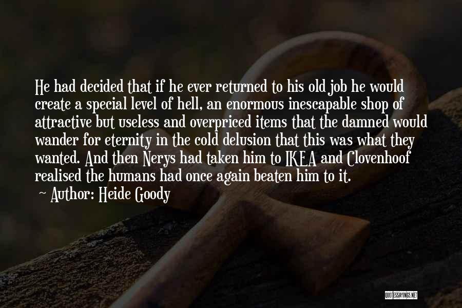 Heide Goody Quotes: He Had Decided That If He Ever Returned To His Old Job He Would Create A Special Level Of Hell,