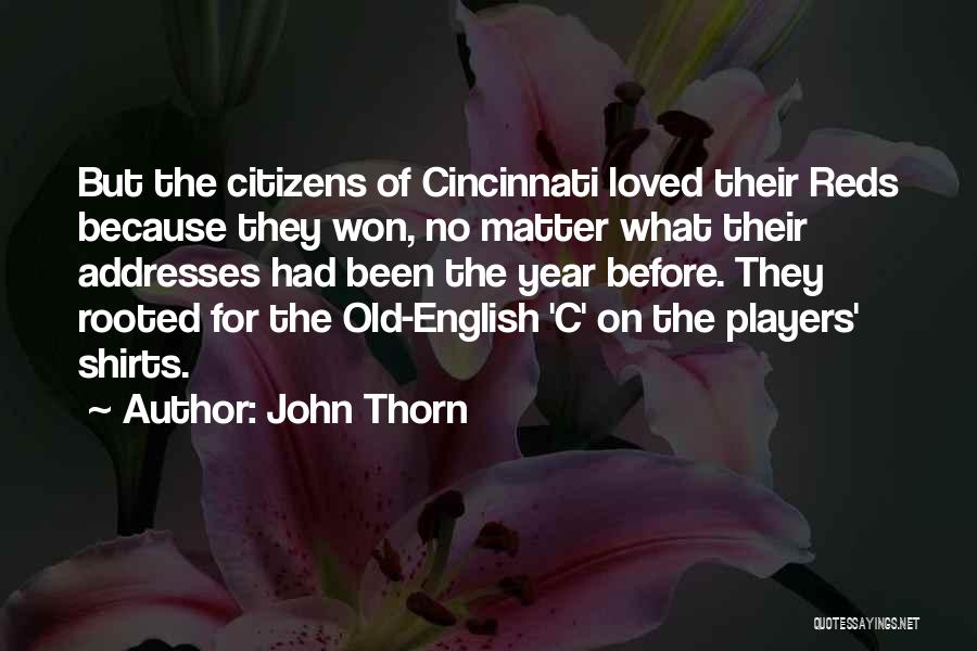 John Thorn Quotes: But The Citizens Of Cincinnati Loved Their Reds Because They Won, No Matter What Their Addresses Had Been The Year