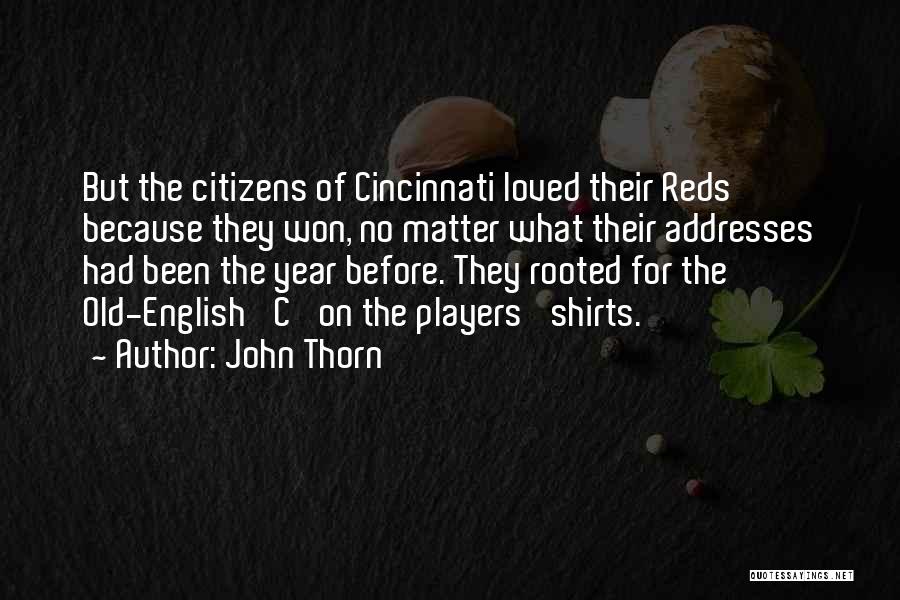 John Thorn Quotes: But The Citizens Of Cincinnati Loved Their Reds Because They Won, No Matter What Their Addresses Had Been The Year