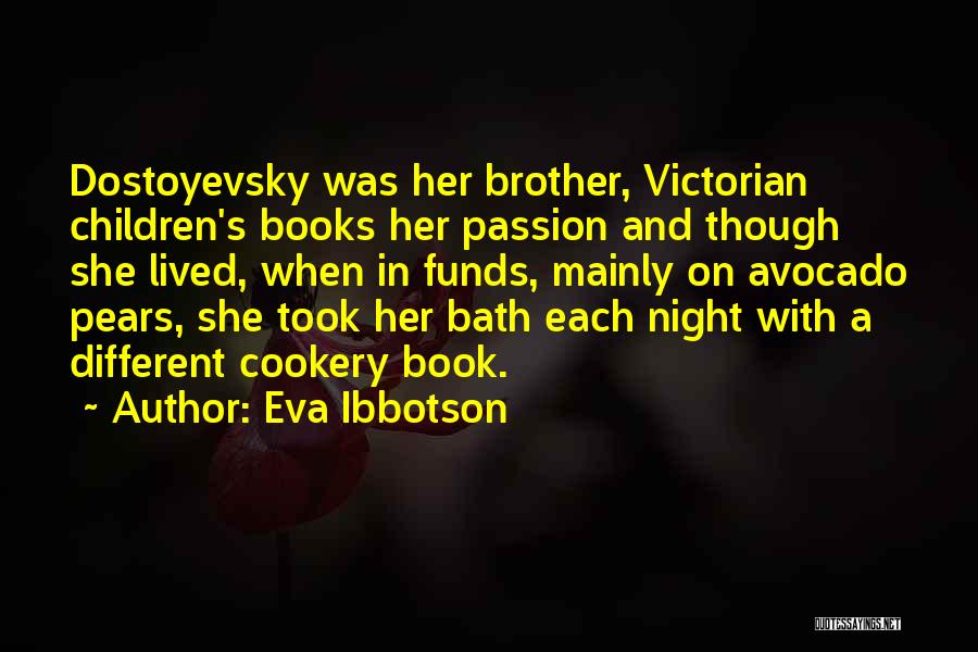 Eva Ibbotson Quotes: Dostoyevsky Was Her Brother, Victorian Children's Books Her Passion And Though She Lived, When In Funds, Mainly On Avocado Pears,