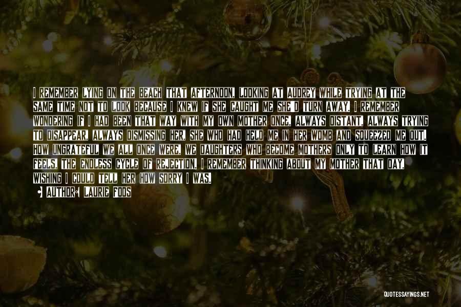 Laurie Foos Quotes: I Remember Lying On The Beach That Afternoon, Looking At Audrey While Trying At The Same Time Not To Look