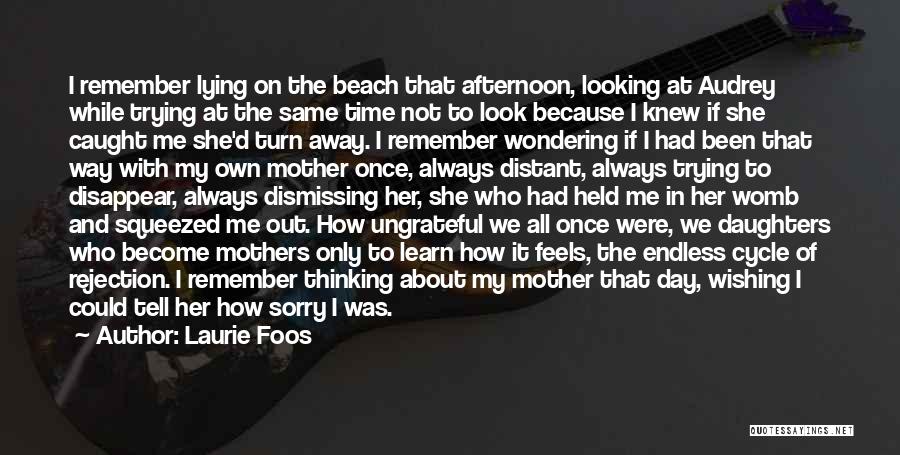 Laurie Foos Quotes: I Remember Lying On The Beach That Afternoon, Looking At Audrey While Trying At The Same Time Not To Look