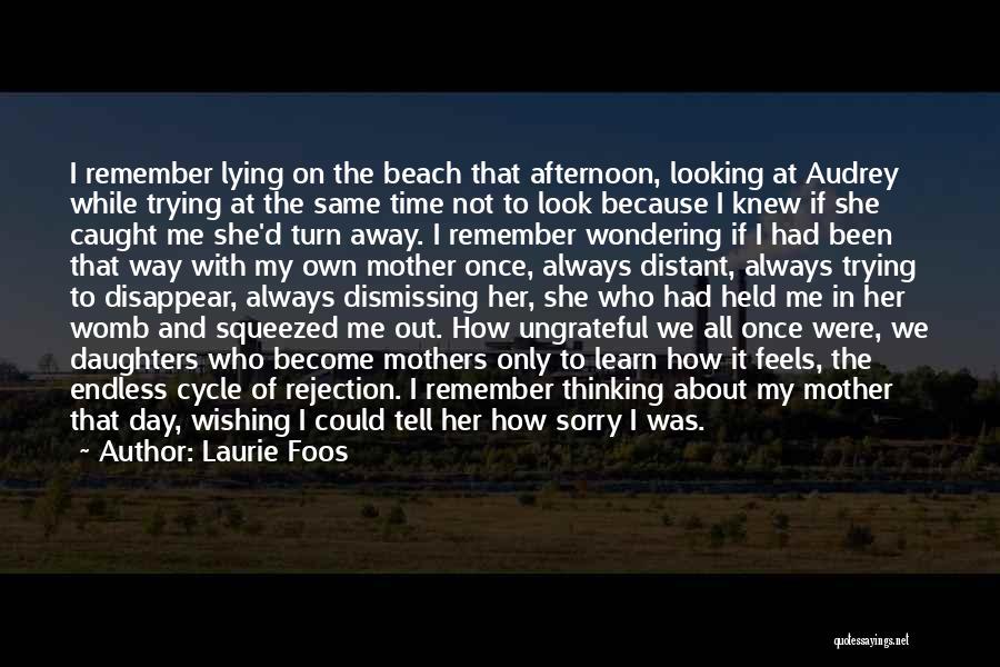 Laurie Foos Quotes: I Remember Lying On The Beach That Afternoon, Looking At Audrey While Trying At The Same Time Not To Look