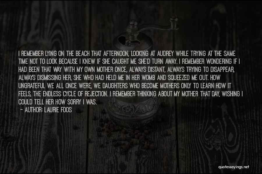 Laurie Foos Quotes: I Remember Lying On The Beach That Afternoon, Looking At Audrey While Trying At The Same Time Not To Look