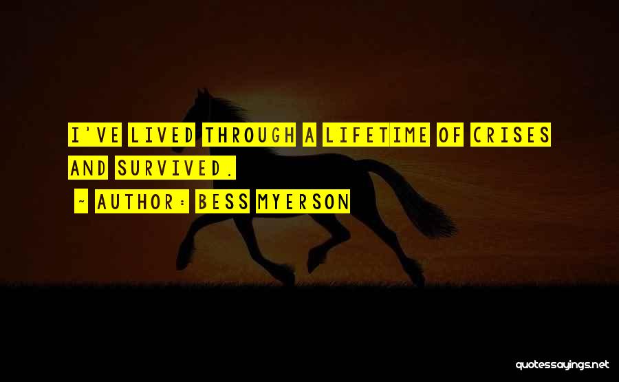 Bess Myerson Quotes: I've Lived Through A Lifetime Of Crises And Survived.
