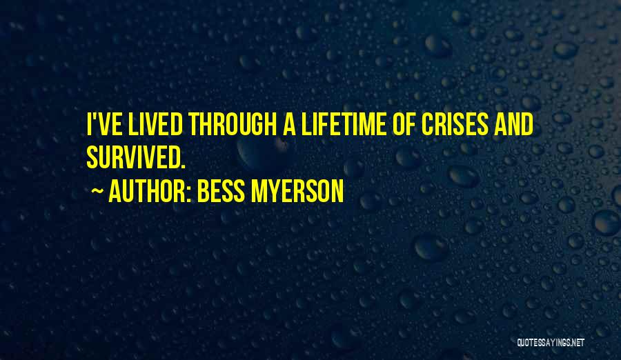 Bess Myerson Quotes: I've Lived Through A Lifetime Of Crises And Survived.