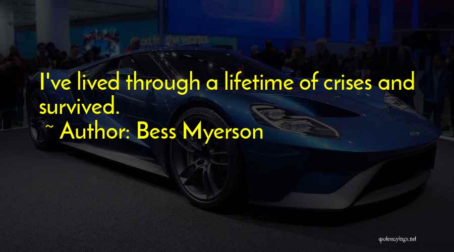 Bess Myerson Quotes: I've Lived Through A Lifetime Of Crises And Survived.