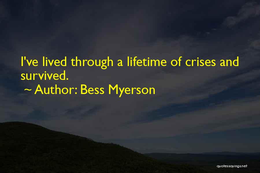 Bess Myerson Quotes: I've Lived Through A Lifetime Of Crises And Survived.