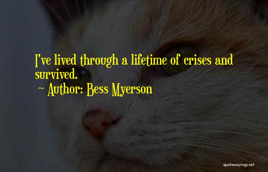 Bess Myerson Quotes: I've Lived Through A Lifetime Of Crises And Survived.
