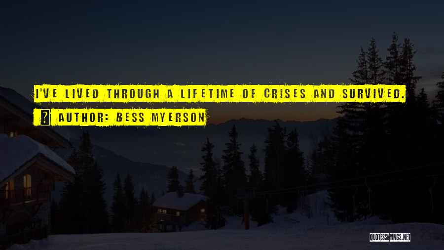 Bess Myerson Quotes: I've Lived Through A Lifetime Of Crises And Survived.