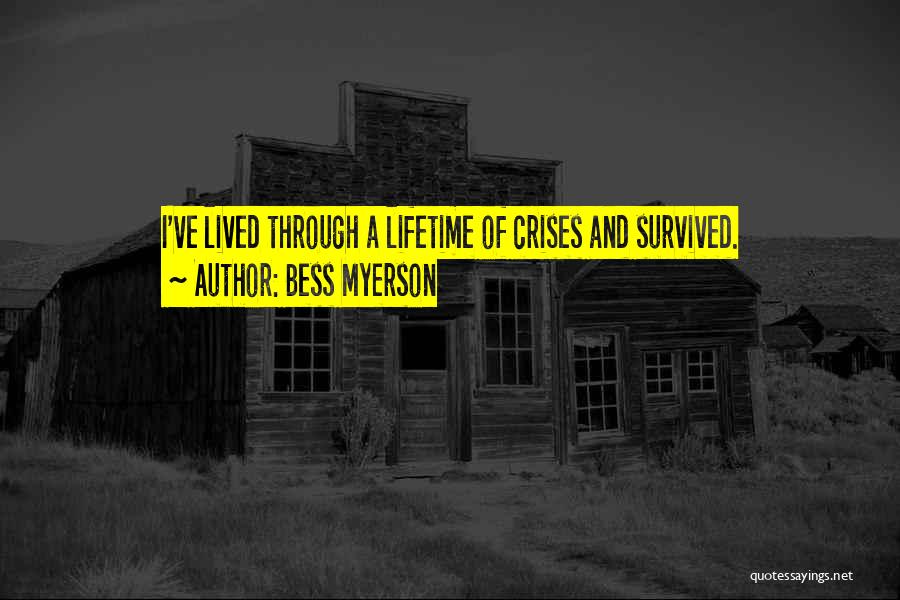 Bess Myerson Quotes: I've Lived Through A Lifetime Of Crises And Survived.