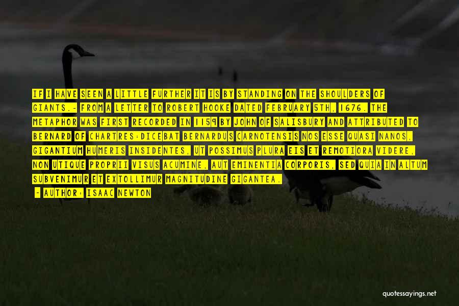Isaac Newton Quotes: If I Have Seen A Little Further It Is By Standing On The Shoulders Of Giants.- From A Letter To