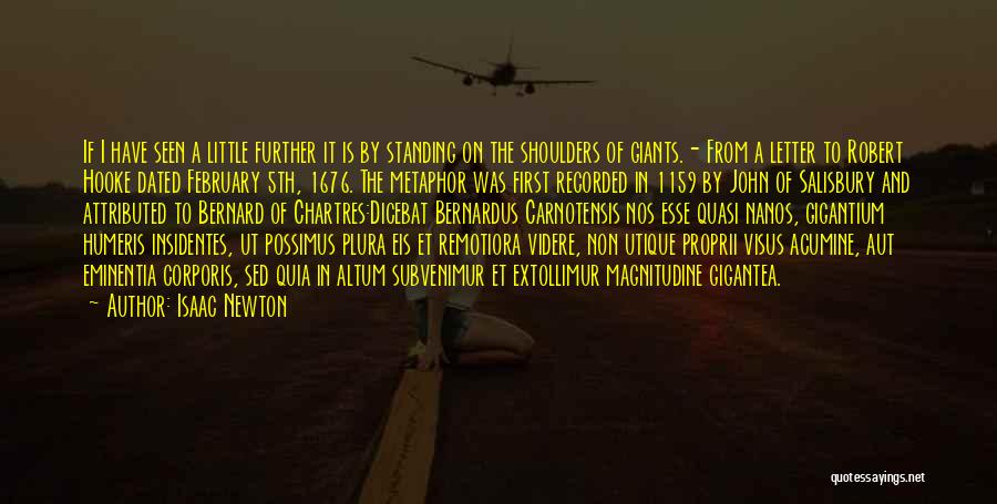 Isaac Newton Quotes: If I Have Seen A Little Further It Is By Standing On The Shoulders Of Giants.- From A Letter To