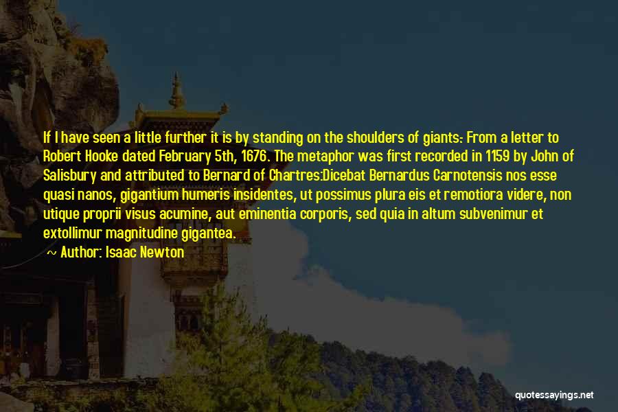 Isaac Newton Quotes: If I Have Seen A Little Further It Is By Standing On The Shoulders Of Giants.- From A Letter To