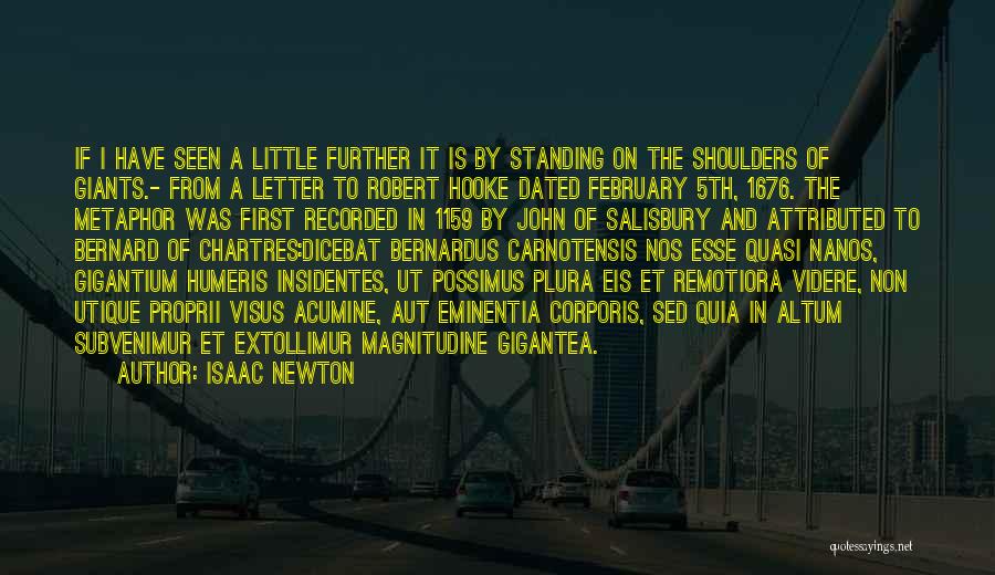 Isaac Newton Quotes: If I Have Seen A Little Further It Is By Standing On The Shoulders Of Giants.- From A Letter To