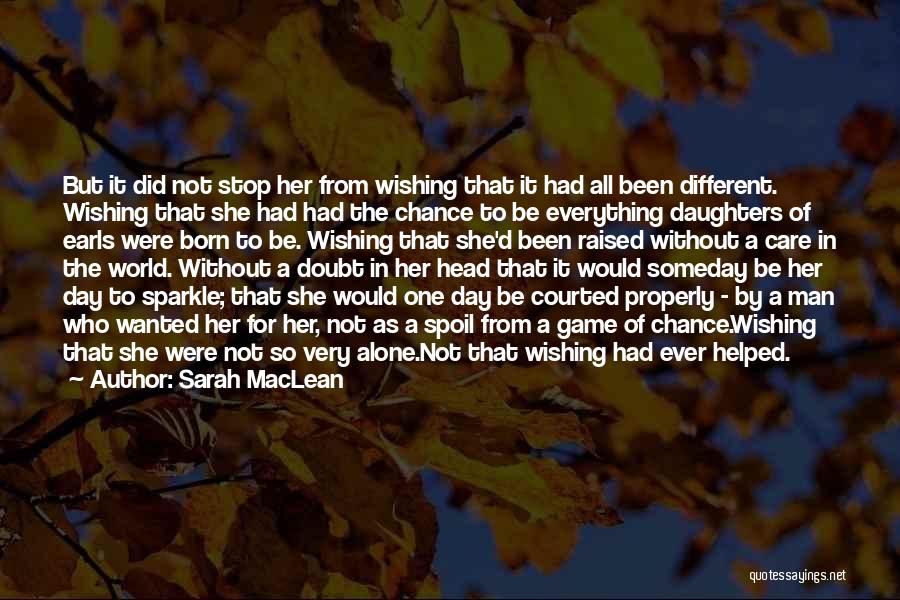 Sarah MacLean Quotes: But It Did Not Stop Her From Wishing That It Had All Been Different. Wishing That She Had Had The