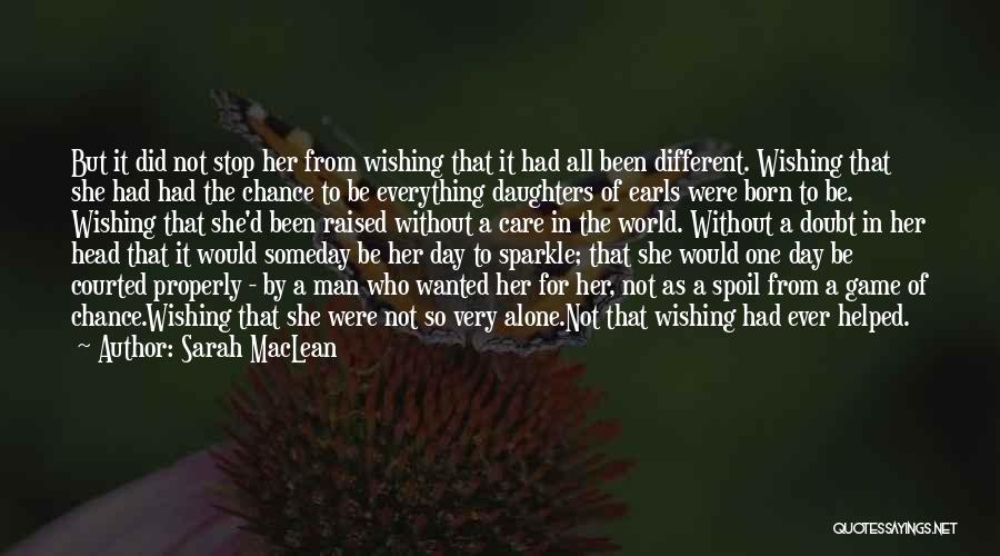 Sarah MacLean Quotes: But It Did Not Stop Her From Wishing That It Had All Been Different. Wishing That She Had Had The