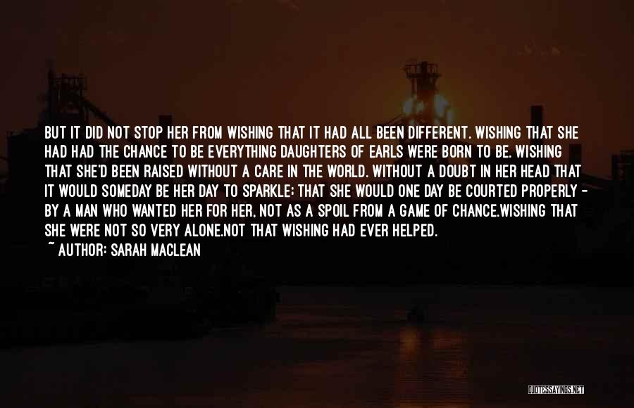 Sarah MacLean Quotes: But It Did Not Stop Her From Wishing That It Had All Been Different. Wishing That She Had Had The