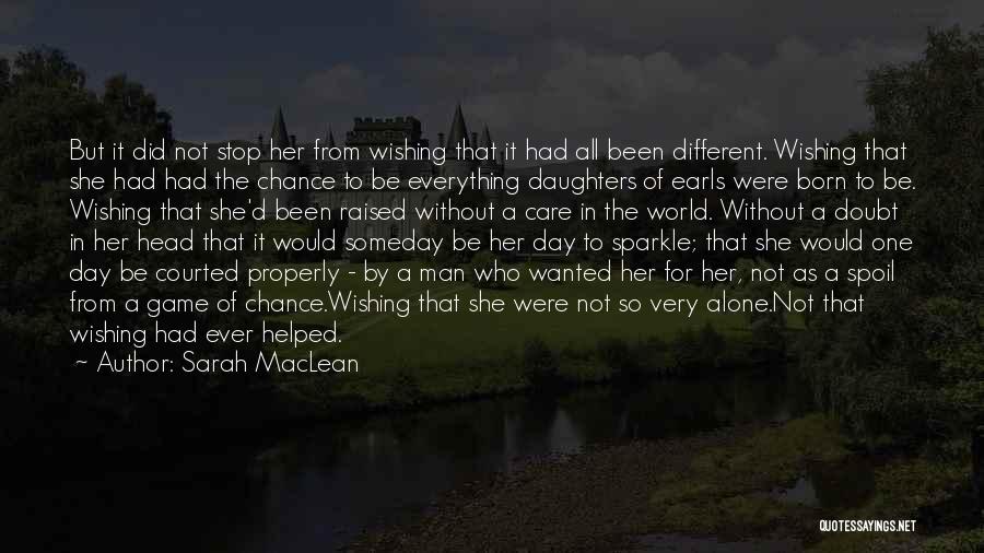 Sarah MacLean Quotes: But It Did Not Stop Her From Wishing That It Had All Been Different. Wishing That She Had Had The