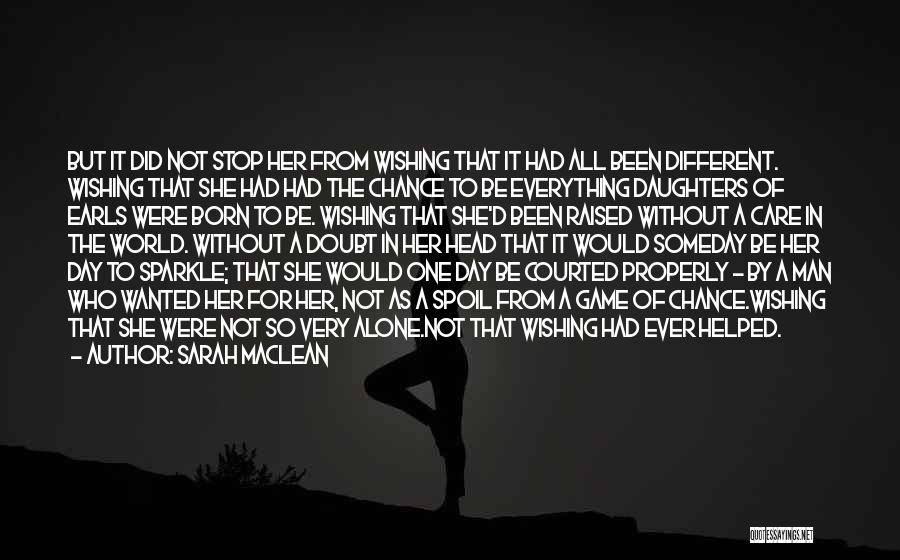 Sarah MacLean Quotes: But It Did Not Stop Her From Wishing That It Had All Been Different. Wishing That She Had Had The