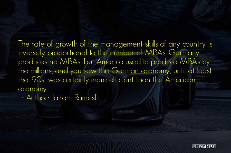 Jairam Ramesh Quotes: The Rate Of Growth Of The Management Skills Of Any Country Is Inversely Proportional To The Number Of Mbas. Germany