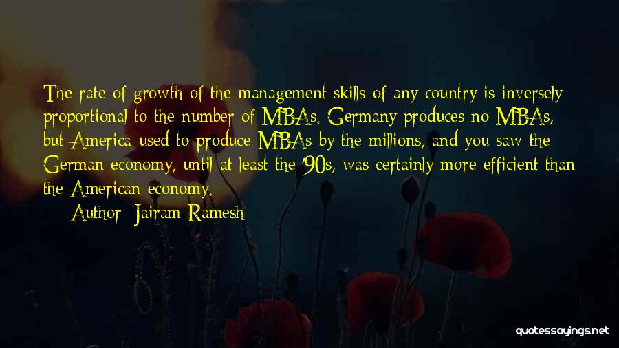 Jairam Ramesh Quotes: The Rate Of Growth Of The Management Skills Of Any Country Is Inversely Proportional To The Number Of Mbas. Germany