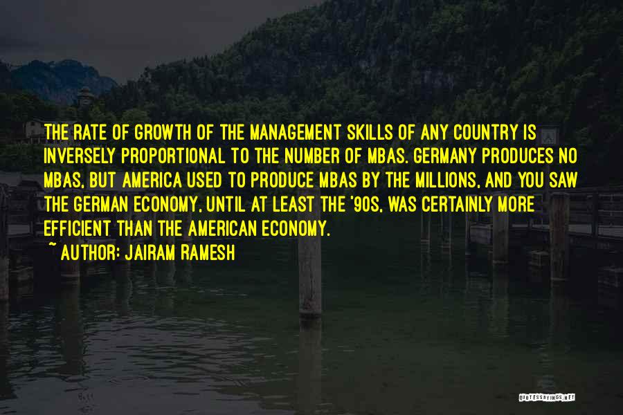 Jairam Ramesh Quotes: The Rate Of Growth Of The Management Skills Of Any Country Is Inversely Proportional To The Number Of Mbas. Germany