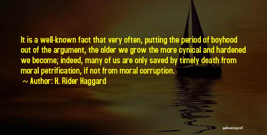 H. Rider Haggard Quotes: It Is A Well-known Fact That Very Often, Putting The Period Of Boyhood Out Of The Argument, The Older We