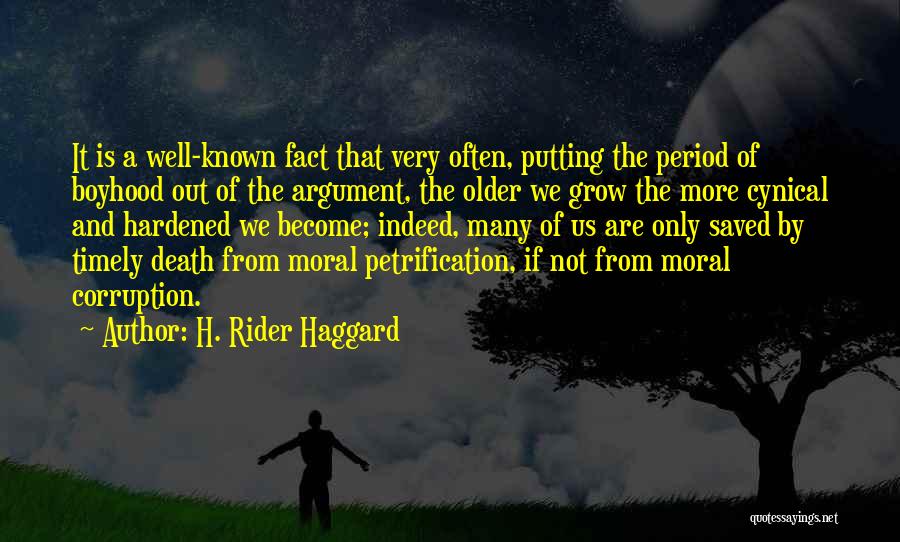 H. Rider Haggard Quotes: It Is A Well-known Fact That Very Often, Putting The Period Of Boyhood Out Of The Argument, The Older We