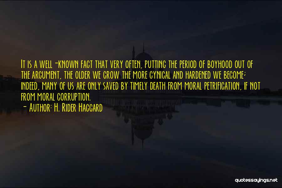 H. Rider Haggard Quotes: It Is A Well-known Fact That Very Often, Putting The Period Of Boyhood Out Of The Argument, The Older We