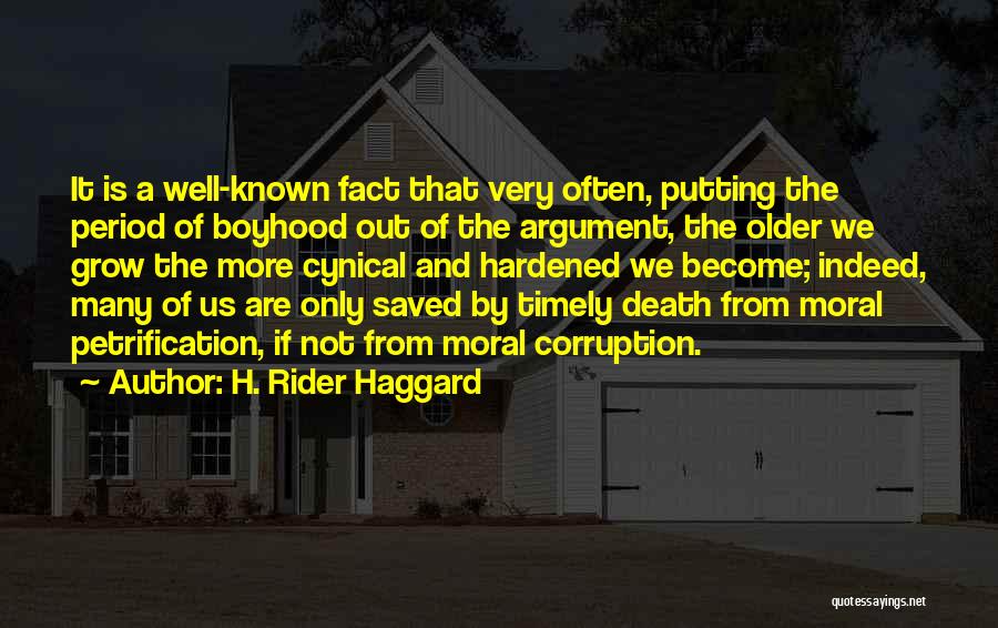 H. Rider Haggard Quotes: It Is A Well-known Fact That Very Often, Putting The Period Of Boyhood Out Of The Argument, The Older We