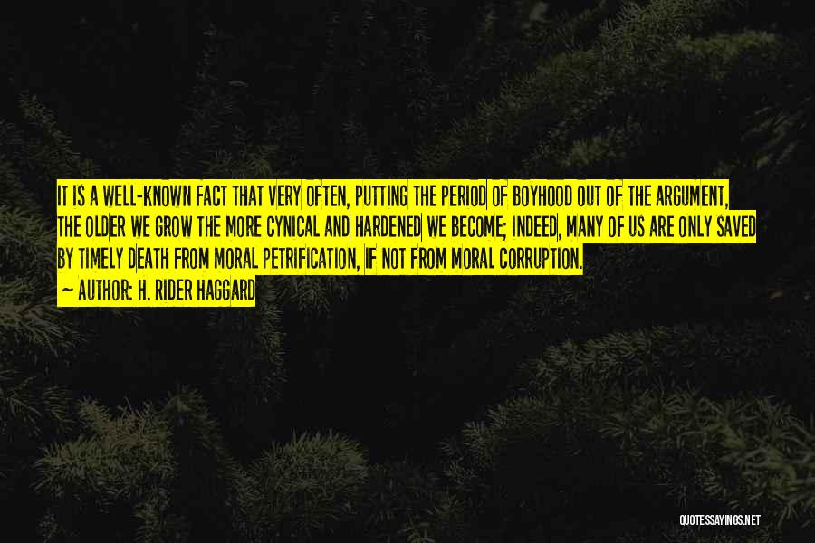 H. Rider Haggard Quotes: It Is A Well-known Fact That Very Often, Putting The Period Of Boyhood Out Of The Argument, The Older We
