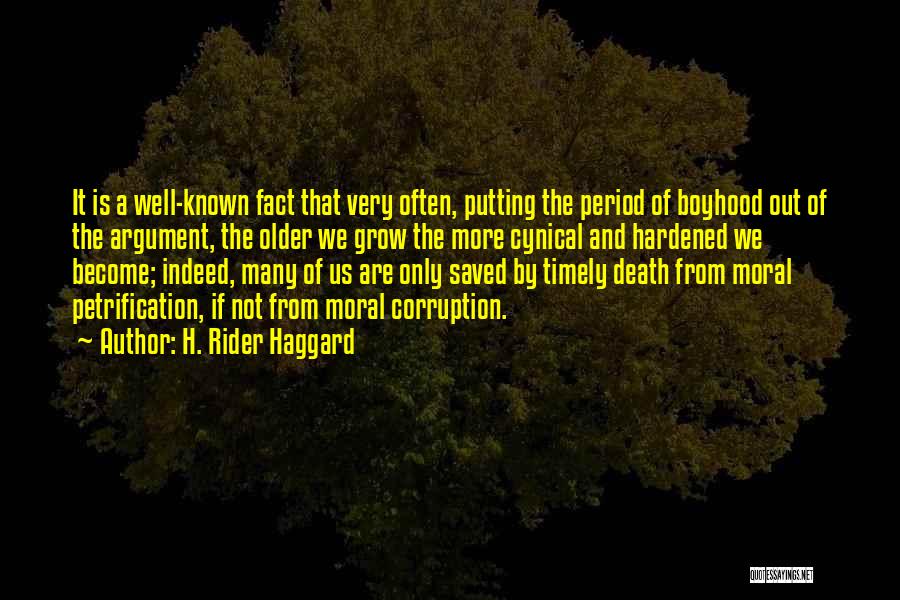 H. Rider Haggard Quotes: It Is A Well-known Fact That Very Often, Putting The Period Of Boyhood Out Of The Argument, The Older We