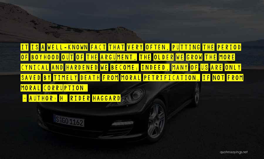 H. Rider Haggard Quotes: It Is A Well-known Fact That Very Often, Putting The Period Of Boyhood Out Of The Argument, The Older We