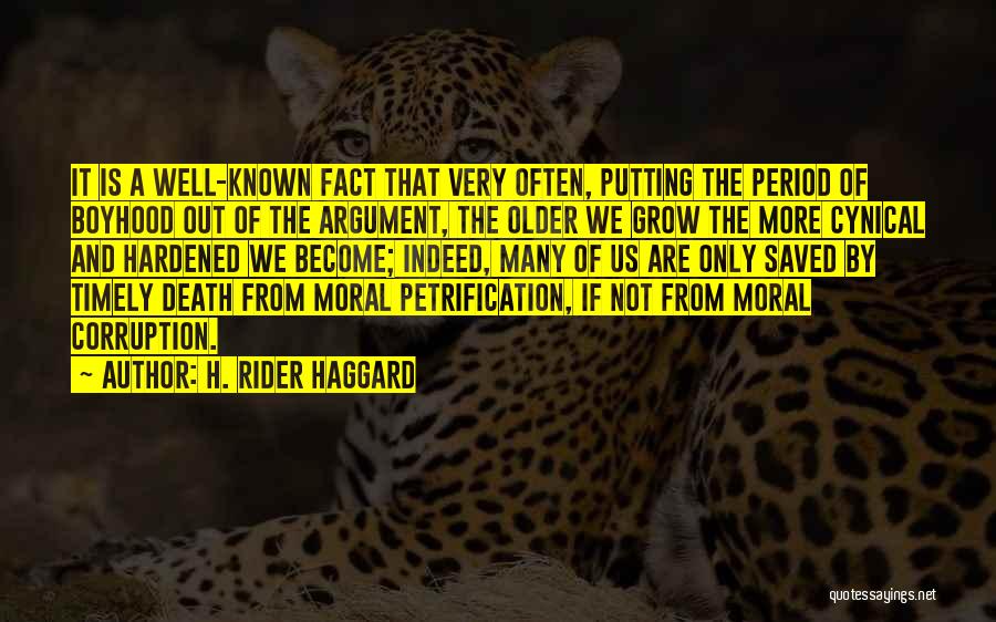 H. Rider Haggard Quotes: It Is A Well-known Fact That Very Often, Putting The Period Of Boyhood Out Of The Argument, The Older We