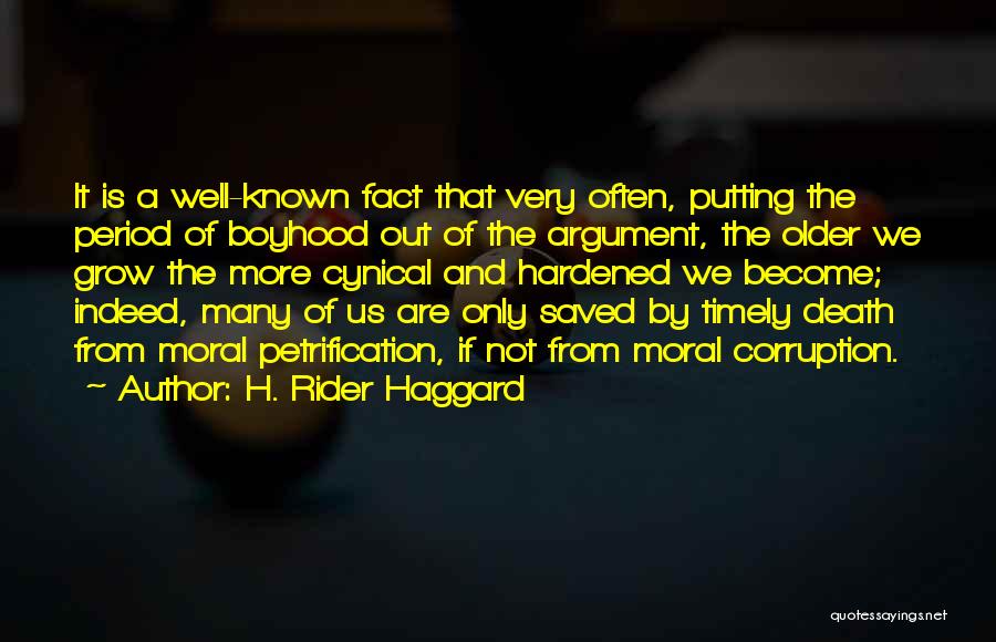 H. Rider Haggard Quotes: It Is A Well-known Fact That Very Often, Putting The Period Of Boyhood Out Of The Argument, The Older We