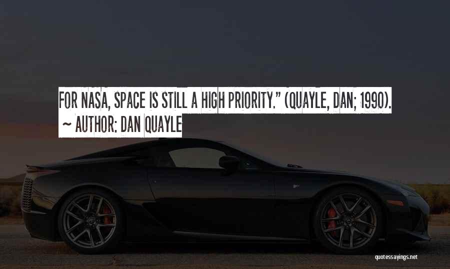 Dan Quayle Quotes: For Nasa, Space Is Still A High Priority. (quayle, Dan; 1990).