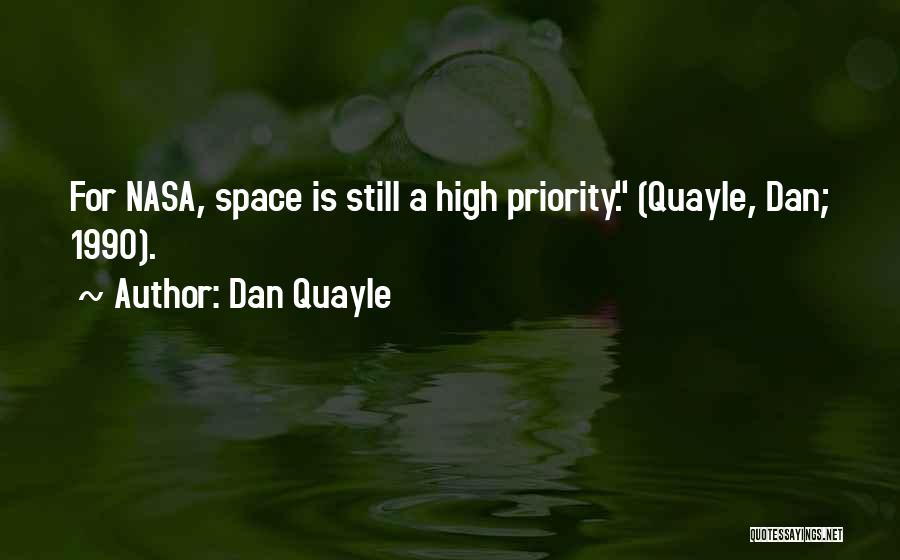 Dan Quayle Quotes: For Nasa, Space Is Still A High Priority. (quayle, Dan; 1990).