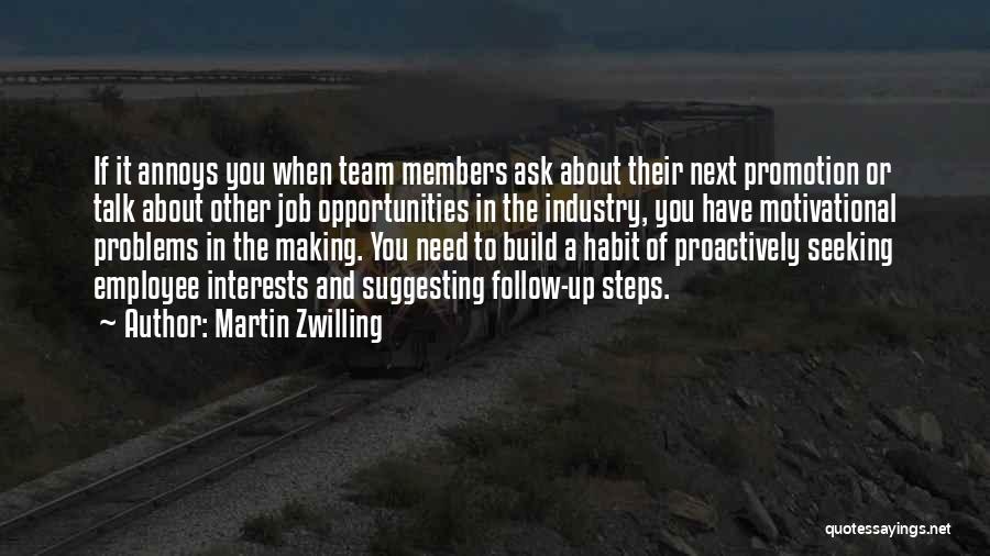 Martin Zwilling Quotes: If It Annoys You When Team Members Ask About Their Next Promotion Or Talk About Other Job Opportunities In The