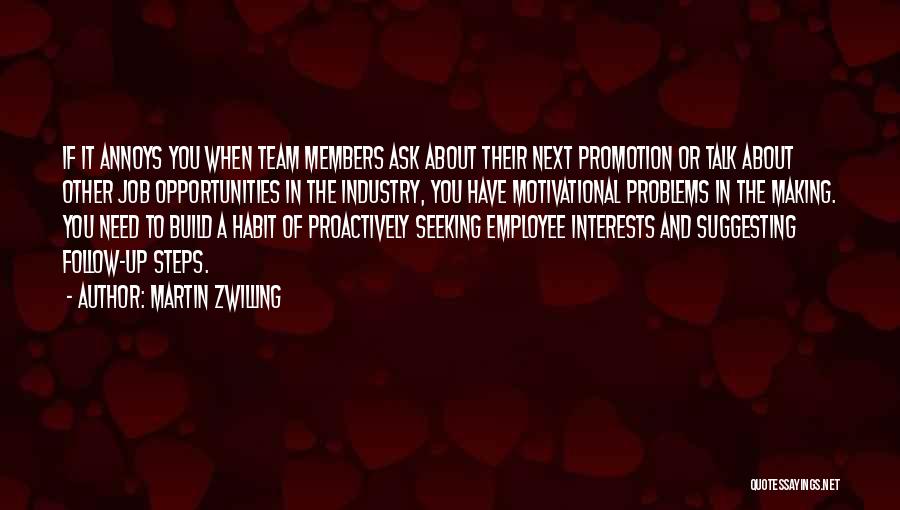 Martin Zwilling Quotes: If It Annoys You When Team Members Ask About Their Next Promotion Or Talk About Other Job Opportunities In The