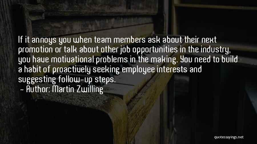 Martin Zwilling Quotes: If It Annoys You When Team Members Ask About Their Next Promotion Or Talk About Other Job Opportunities In The