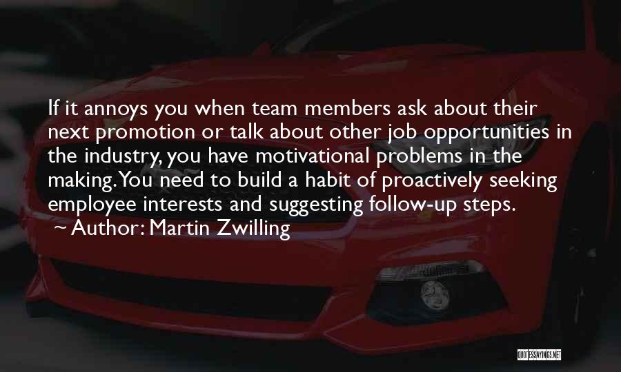 Martin Zwilling Quotes: If It Annoys You When Team Members Ask About Their Next Promotion Or Talk About Other Job Opportunities In The