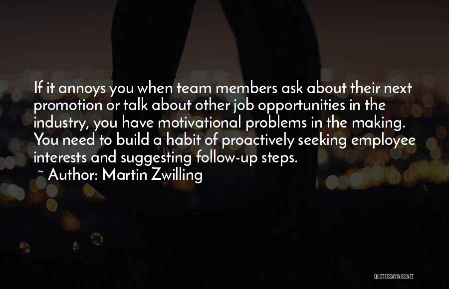 Martin Zwilling Quotes: If It Annoys You When Team Members Ask About Their Next Promotion Or Talk About Other Job Opportunities In The