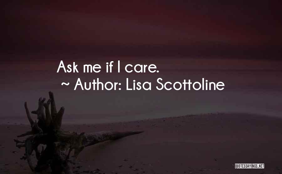 Lisa Scottoline Quotes: Ask Me If I Care.