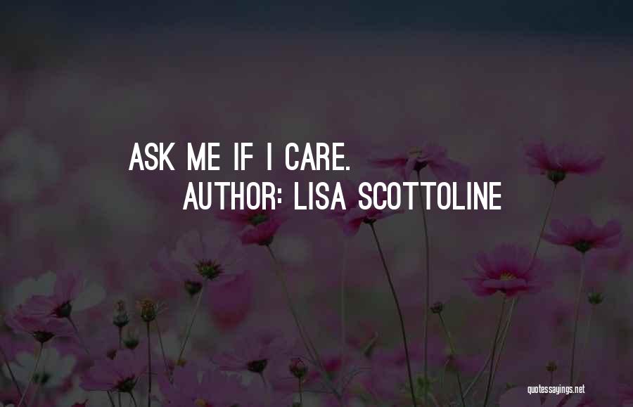 Lisa Scottoline Quotes: Ask Me If I Care.