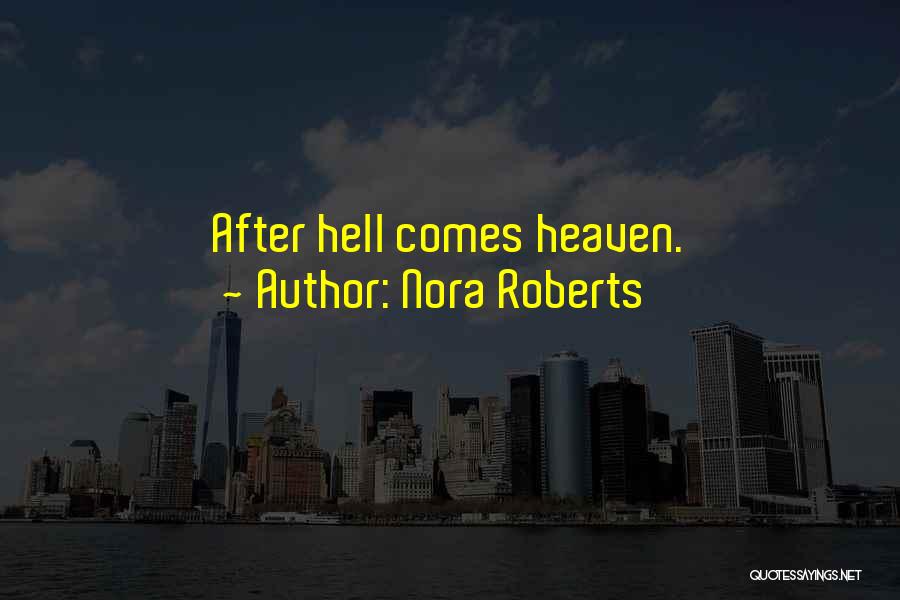 Nora Roberts Quotes: After Hell Comes Heaven.