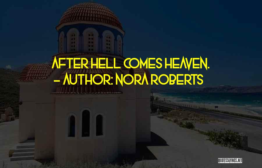 Nora Roberts Quotes: After Hell Comes Heaven.