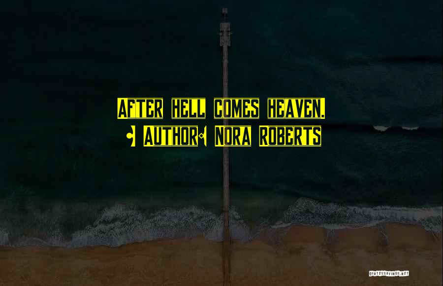 Nora Roberts Quotes: After Hell Comes Heaven.