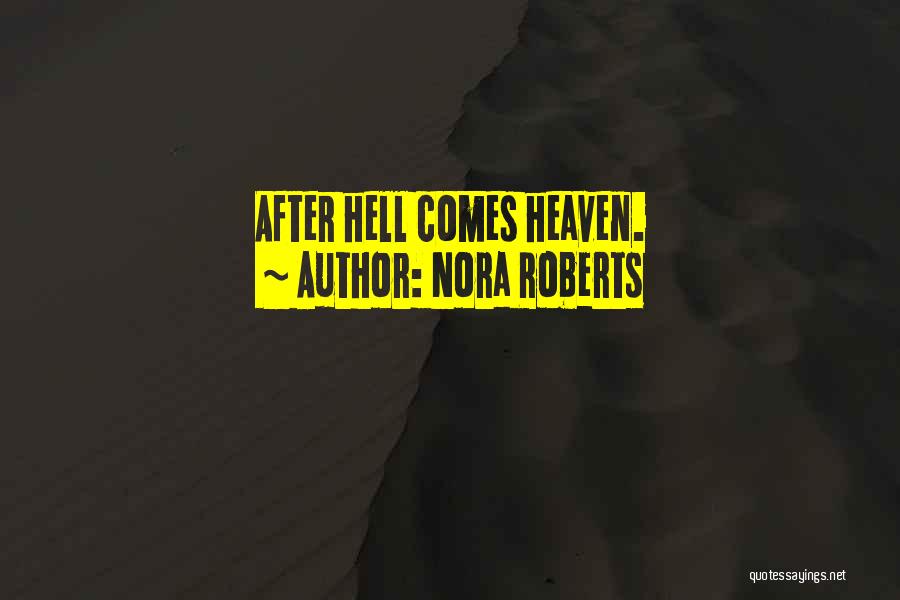 Nora Roberts Quotes: After Hell Comes Heaven.