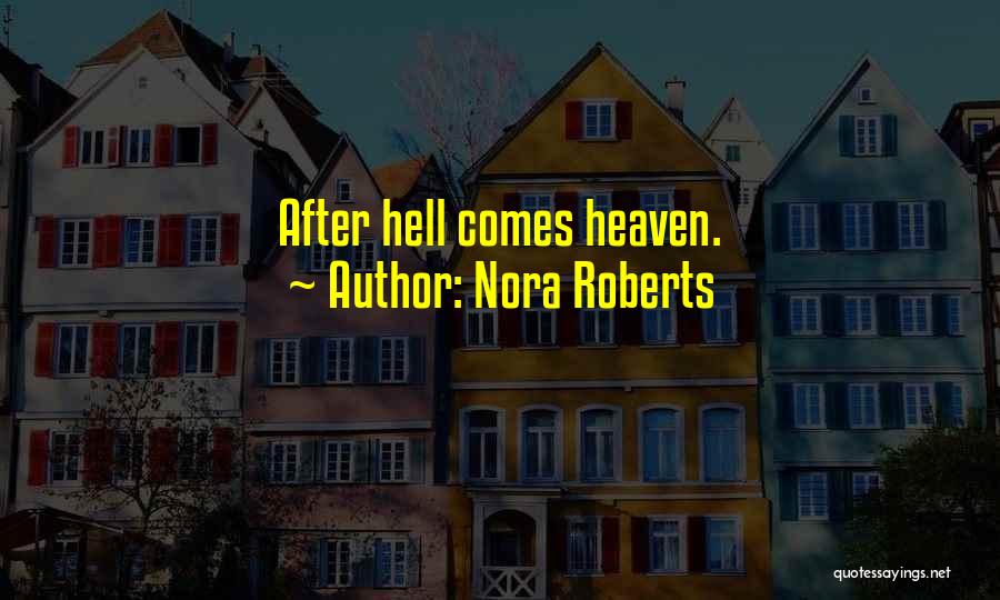 Nora Roberts Quotes: After Hell Comes Heaven.